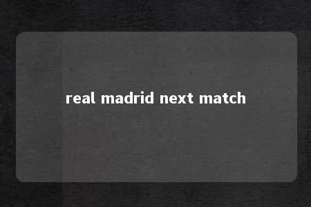 real madrid next match