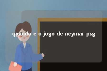 quando e o jogo de neymar psg