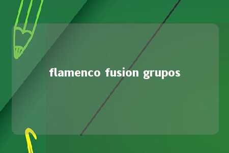 flamenco fusion grupos