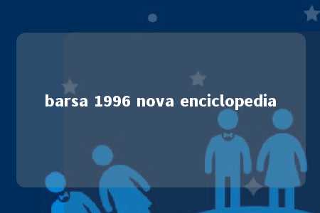 barsa 1996 nova enciclopedia