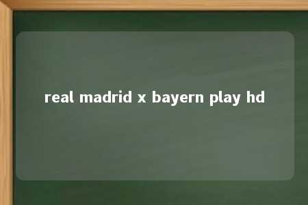 real madrid x bayern play hd