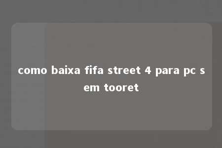 como baixa fifa street 4 para pc sem tooret