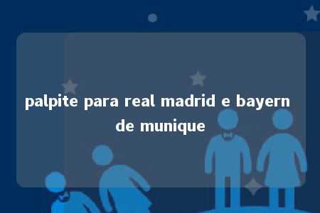 palpite para real madrid e bayern de munique