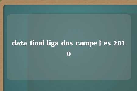 data final liga dos campeões 2010