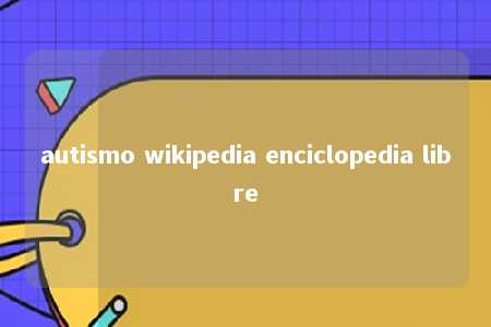 autismo wikipedia enciclopedia libre