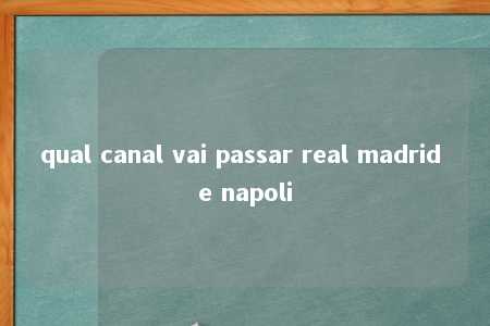 qual canal vai passar real madrid e napoli