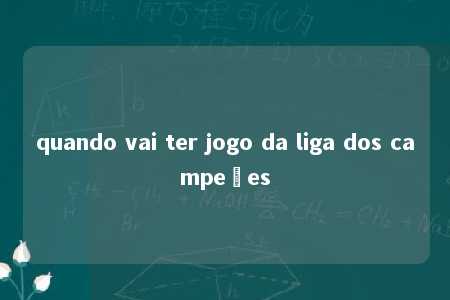 quando vai ter jogo da liga dos campeões