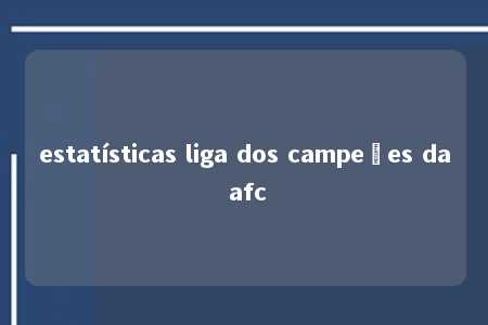 estatísticas liga dos campeões da afc