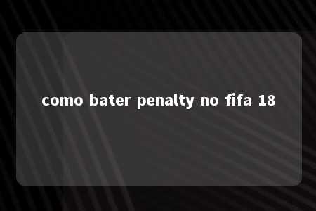 como bater penalty no fifa 18