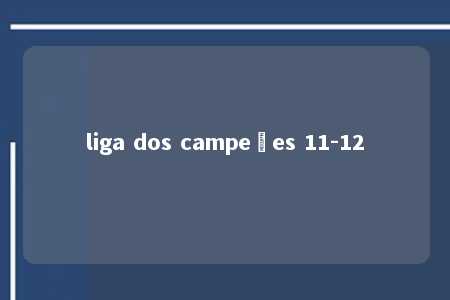 liga dos campeões 11-12