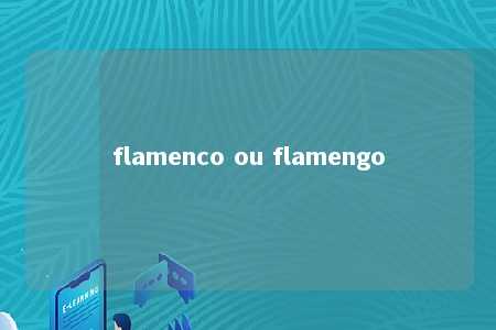 flamenco ou flamengo