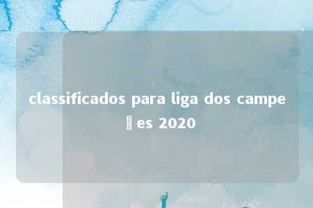 classificados para liga dos campeões 2020