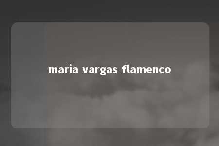 maria vargas flamenco