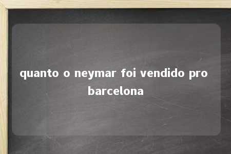 quanto o neymar foi vendido pro barcelona