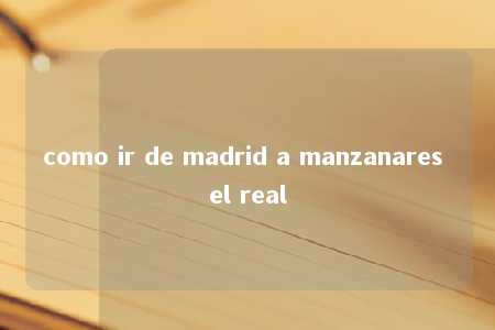 como ir de madrid a manzanares el real