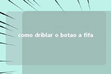 como driblar o botao a fifa