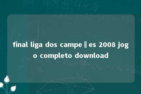 final liga dos campeões 2008 jogo completo download