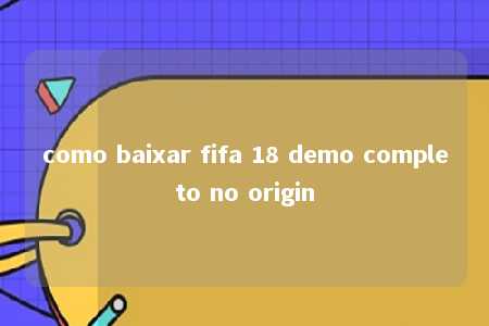 como baixar fifa 18 demo completo no origin