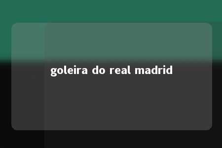 goleira do real madrid