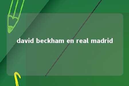 david beckham en real madrid