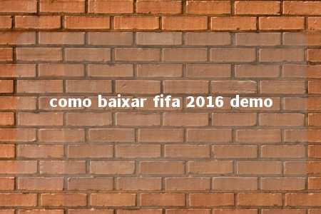 como baixar fifa 2016 demo