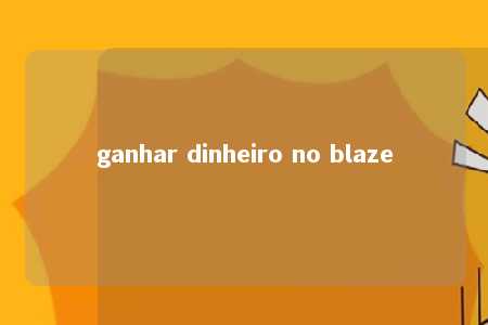 ganhar dinheiro no blaze