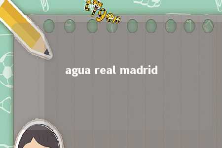 agua real madrid