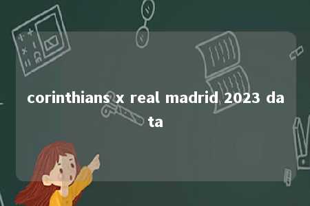 corinthians x real madrid 2023 data