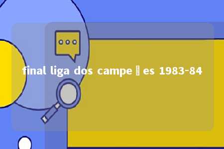 final liga dos campeões 1983-84