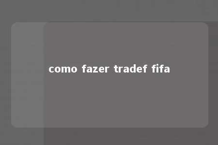 como fazer tradef fifa