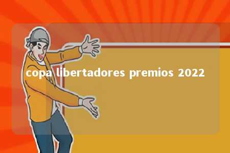 copa libertadores premios 2022