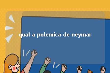 qual a polemica de neymar