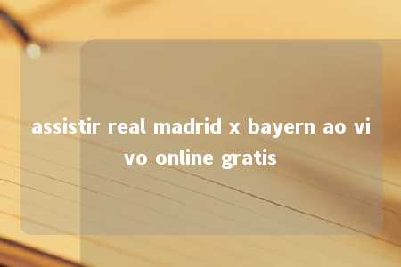 assistir real madrid x bayern ao vivo online gratis