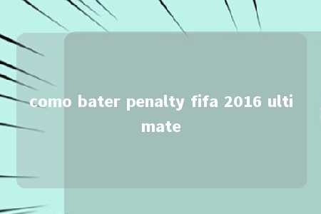 como bater penalty fifa 2016 ultimate