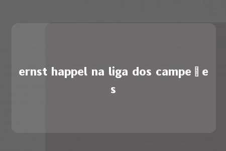 ernst happel na liga dos campeões