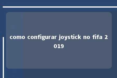 como configurar joystick no fifa 2019