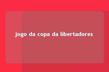 jogo da copa da libertadores