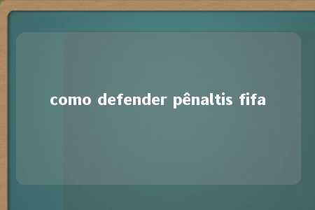 como defender pênaltis fifa