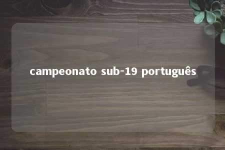 campeonato sub-19 português