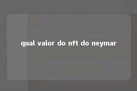 qual valor do nft do neymar