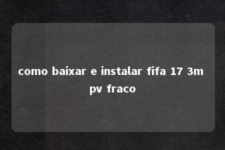 como baixar e instalar fifa 17 3m pv fraco