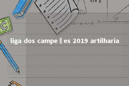 liga dos campeões 2019 artilharia