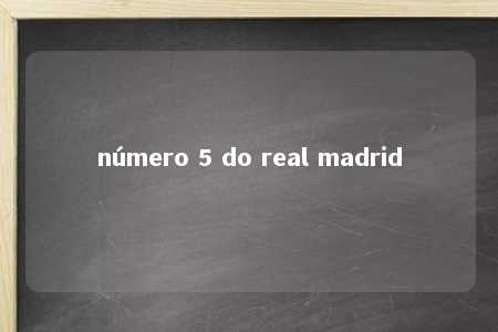 número 5 do real madrid