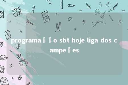 programação sbt hoje liga dos campeões