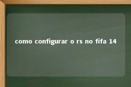 como configurar o rs no fifa 14