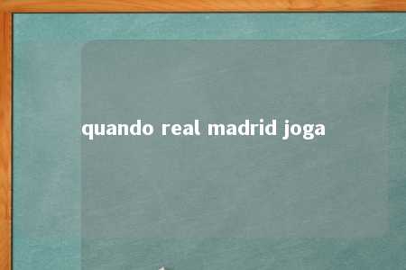 quando real madrid joga