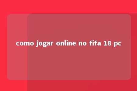 como jogar online no fifa 18 pc