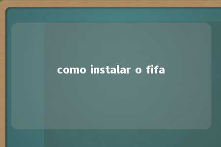 como instalar o fifa