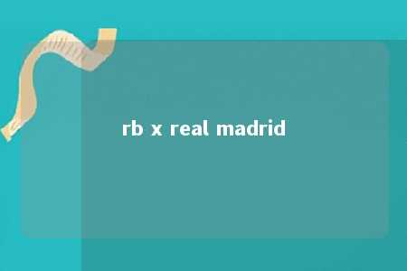 rb x real madrid