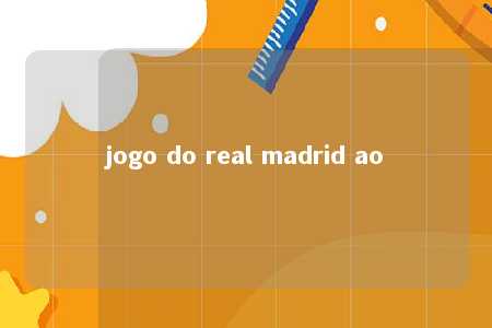 jogo do real madrid ao